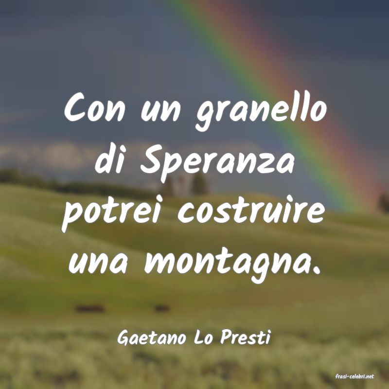 frasi di  Gaetano Lo Presti
