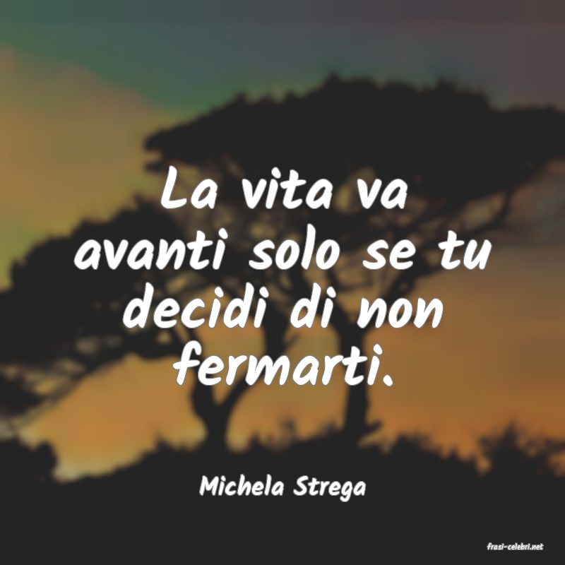 frasi di  Michela Strega
