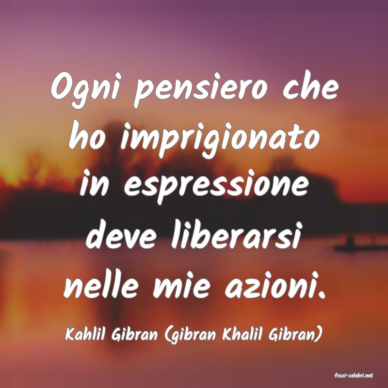 frasi di  Kahlil Gibran (gibran Khalil Gibran)
