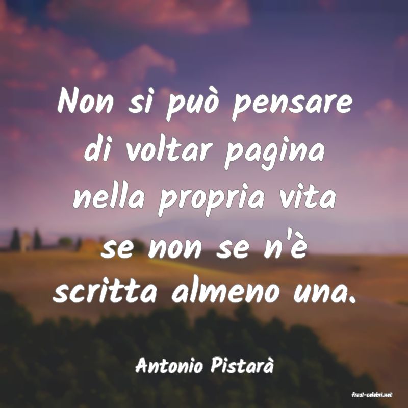 frasi di Antonio Pistar�