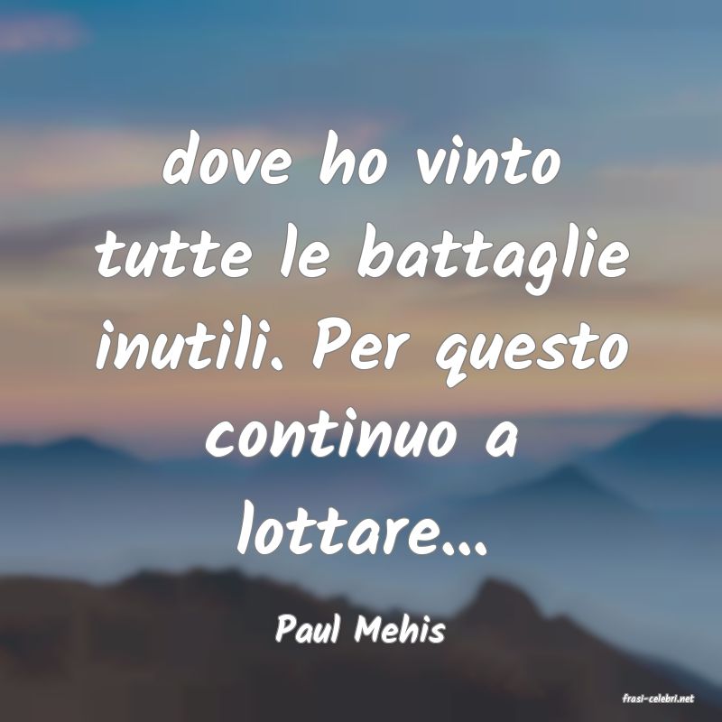 frasi di  Paul Mehis
