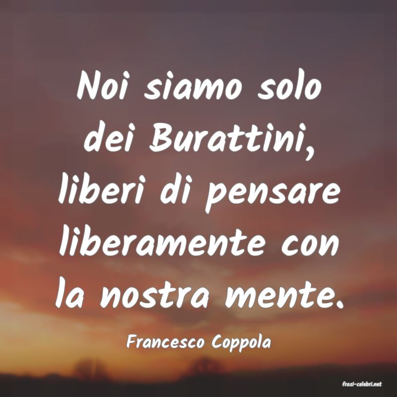 frasi di  Francesco Coppola

