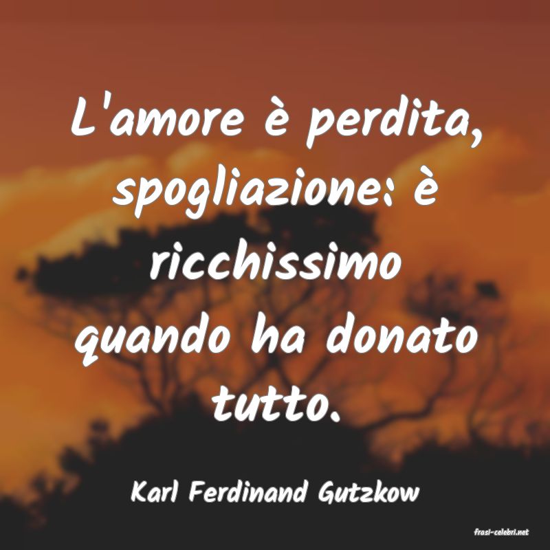 frasi di Karl Ferdinand Gutzkow