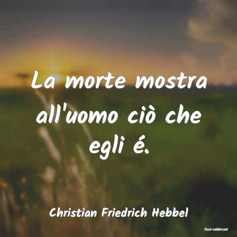 frasi di Christian Friedrich Hebbel