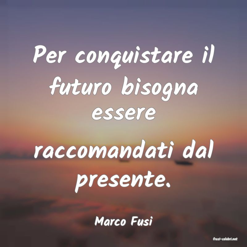 frasi di Marco Fusi