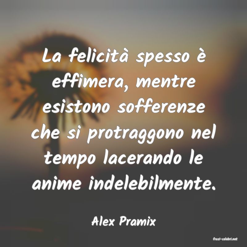 frasi di Alex Pramix