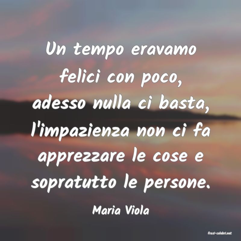 frasi di  Maria Viola
