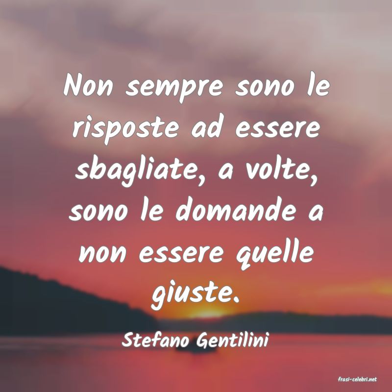 frasi di  Stefano Gentilini
