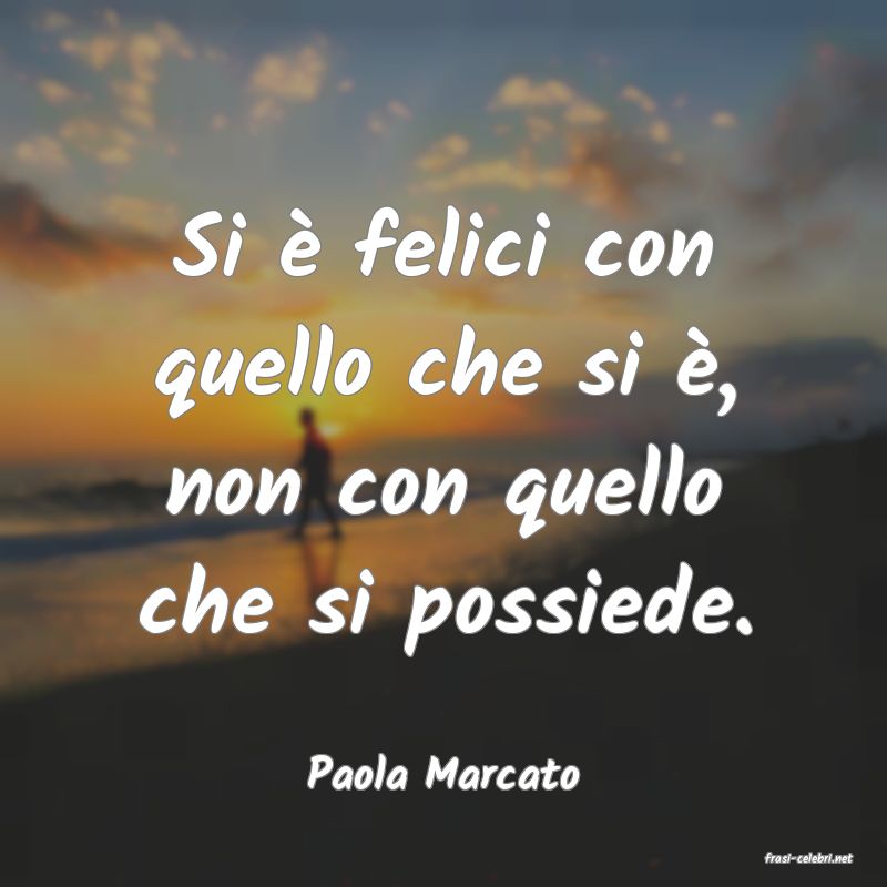 frasi di  Paola Marcato
