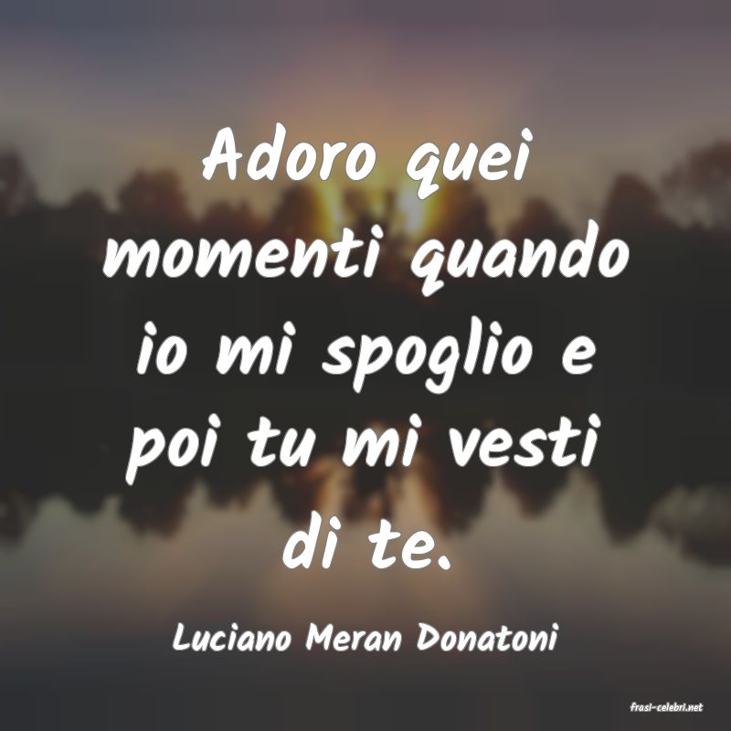 frasi di  Luciano Meran Donatoni
