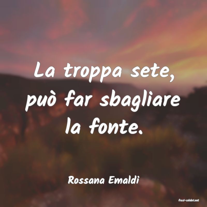frasi di  Rossana Emaldi
