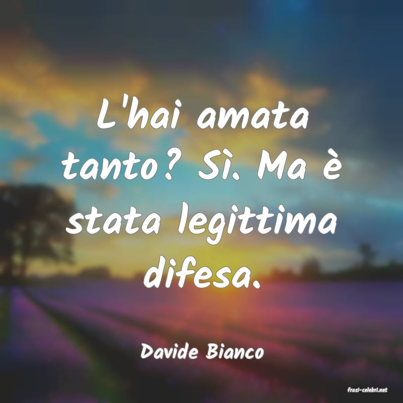 frasi di  Davide Bianco
