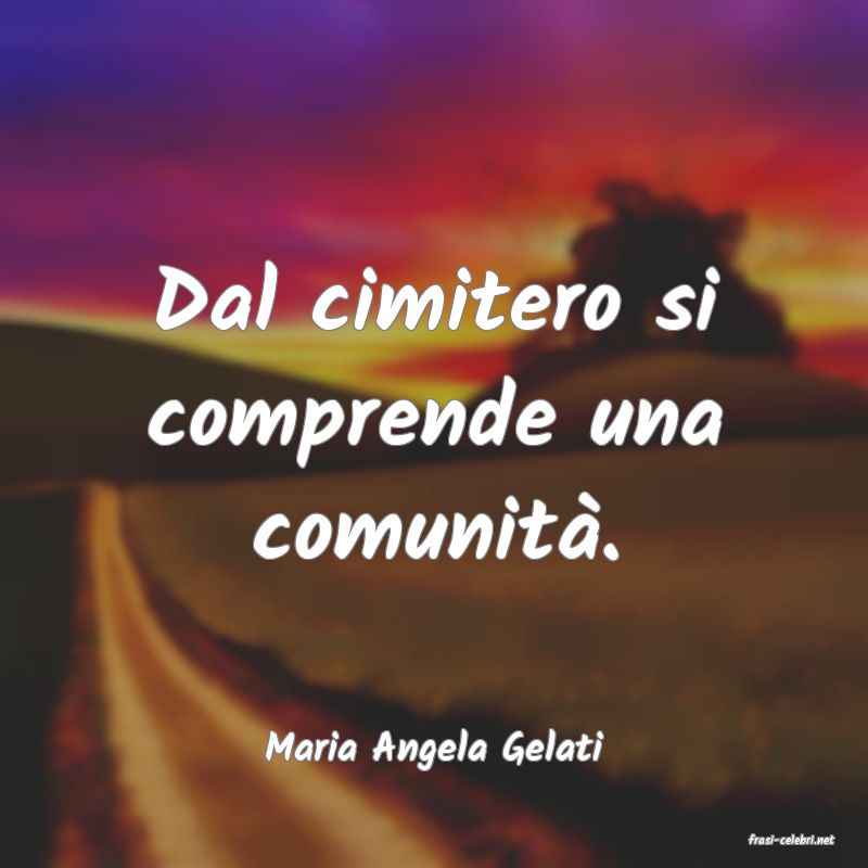 frasi di  Maria Angela Gelati
