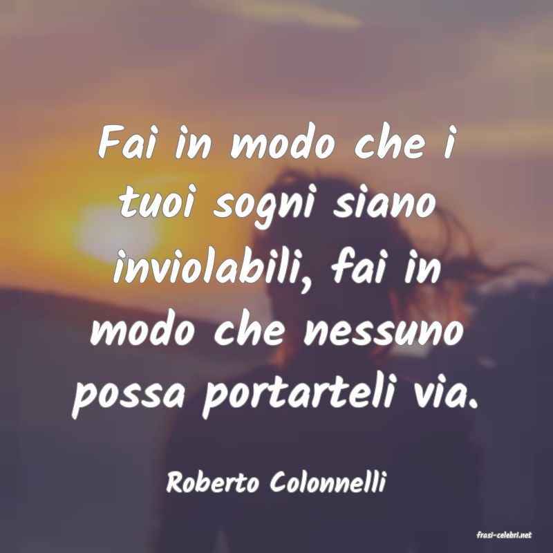 frasi di  Roberto Colonnelli
