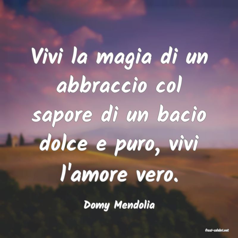 frasi di  Domy Mendolia
