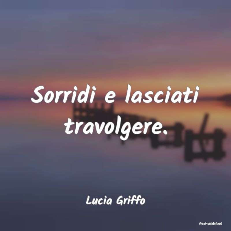 frasi di  Lucia Griffo
