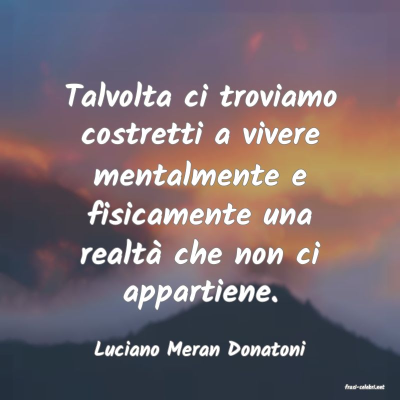 frasi di  Luciano Meran Donatoni
