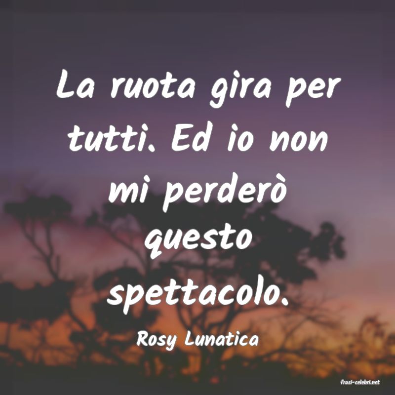 frasi di  Rosy Lunatica
