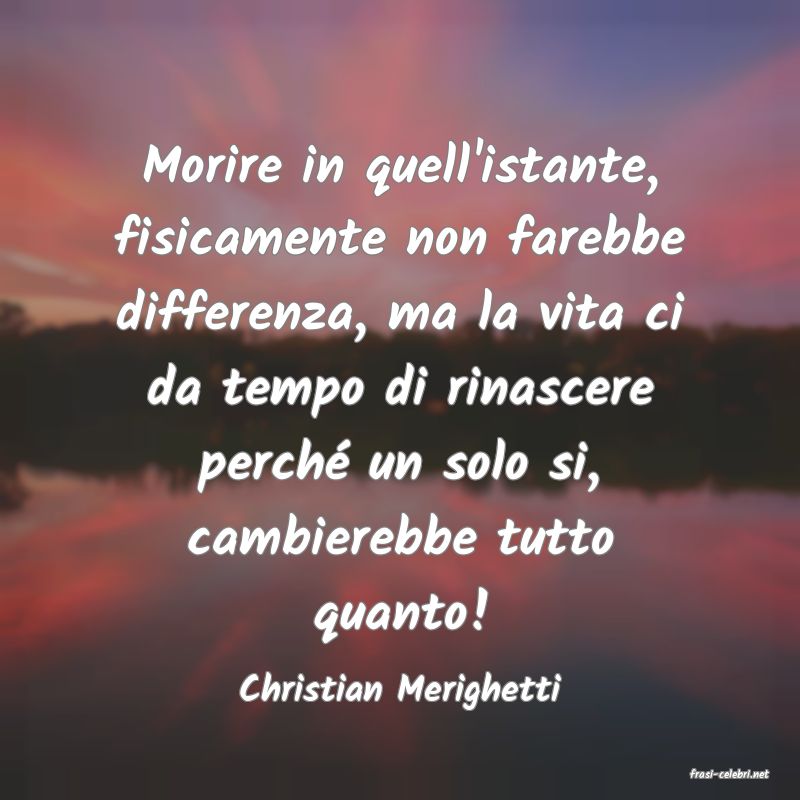 frasi di  Christian Merighetti
