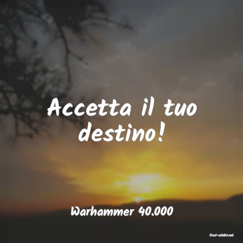 frasi di  Warhammer 40.000
