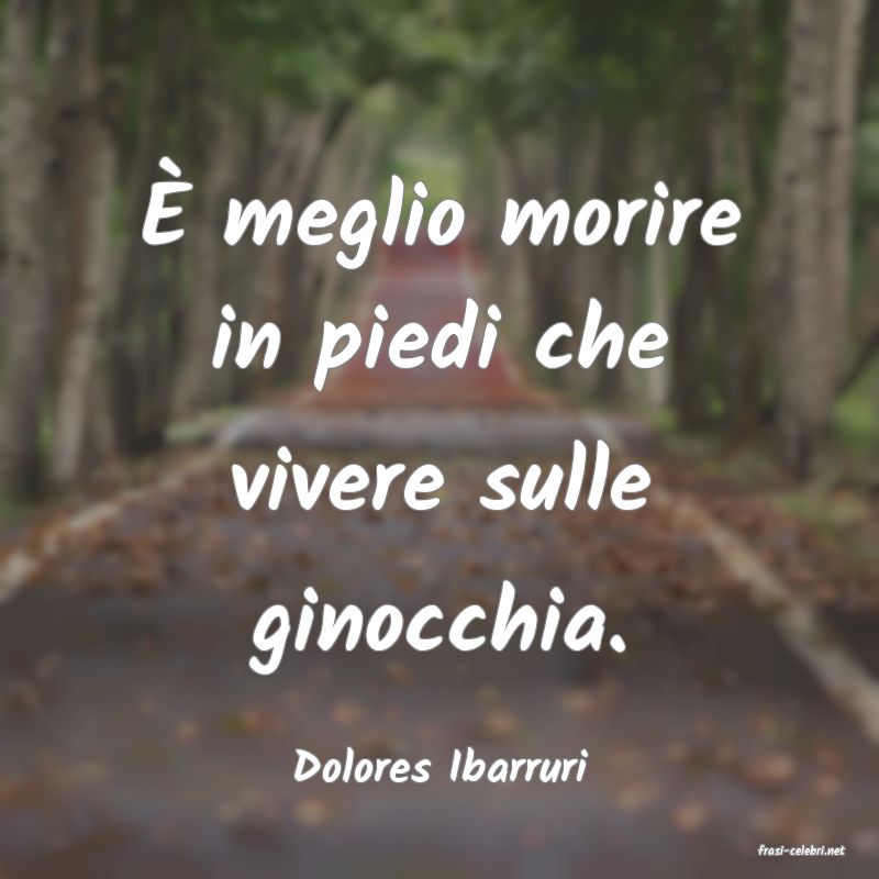 frasi di  Dolores Ibarruri
