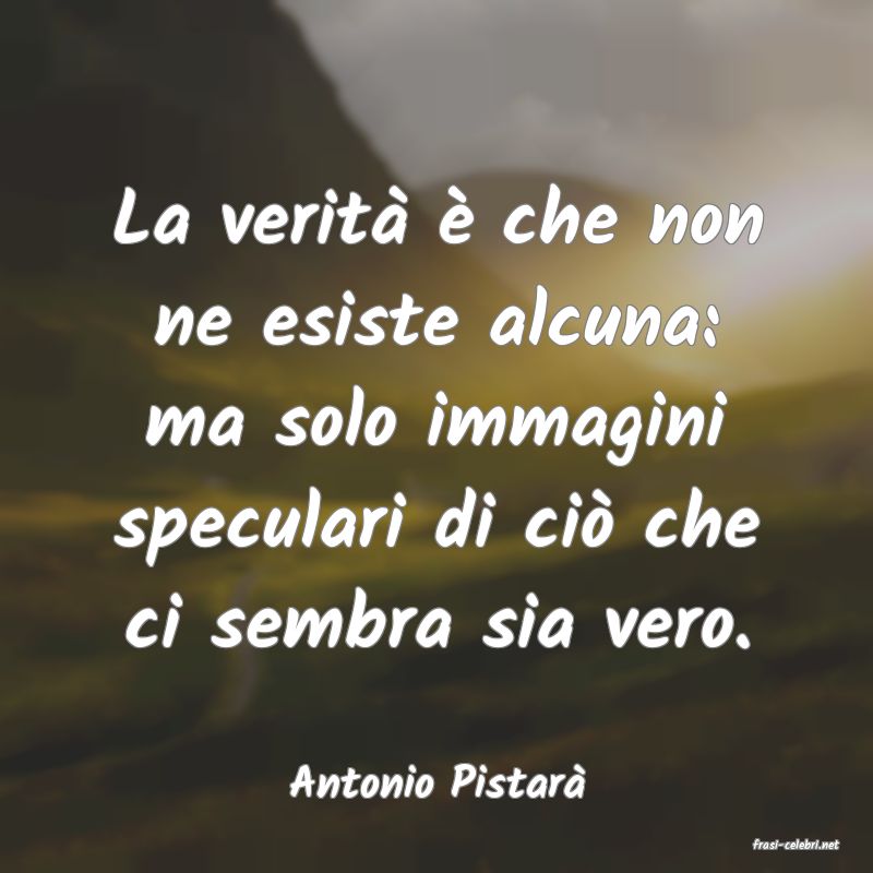 frasi di Antonio Pistar