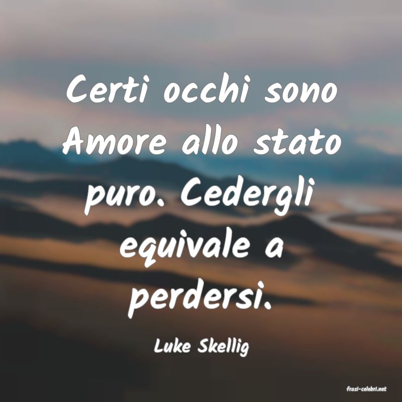 frasi di  Luke Skellig
