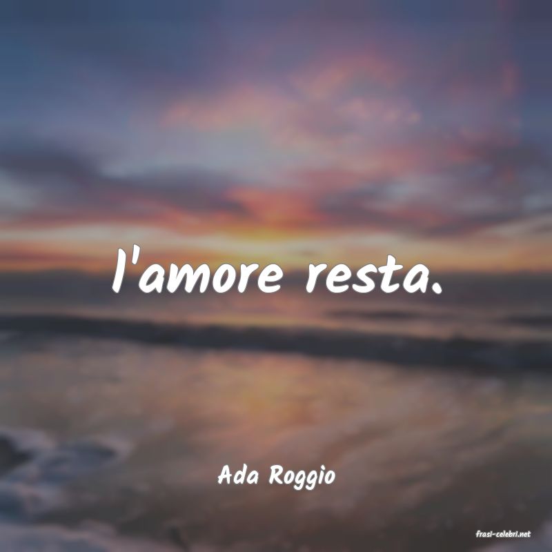 frasi di  Ada Roggio
