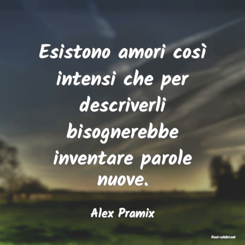 frasi di  Alex Pramix
