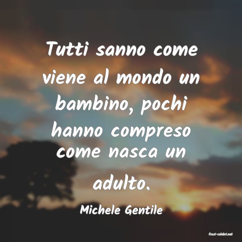 frasi di  Michele Gentile
