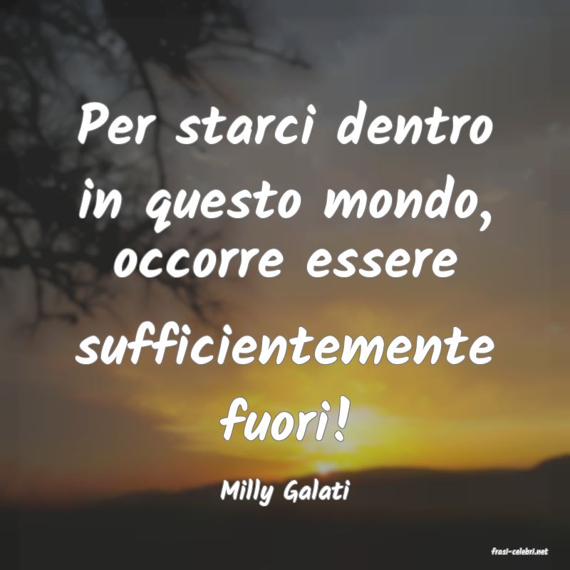 frasi di  Milly Galati
