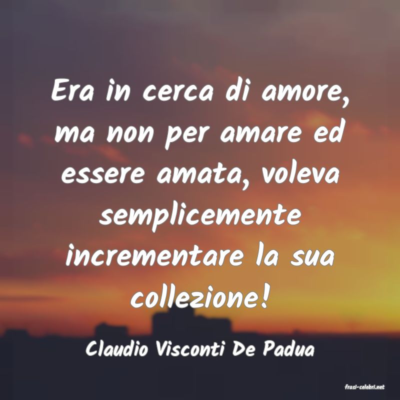 frasi di  Claudio Visconti De Padua
