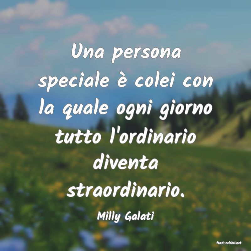 frasi di  Milly Galati
