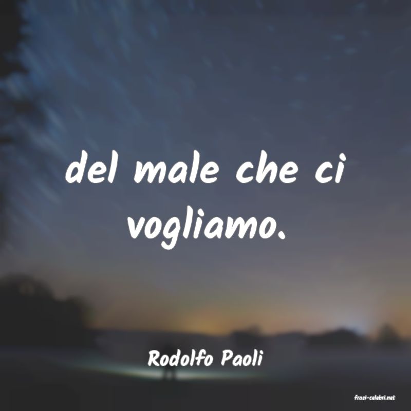 frasi di  Rodolfo Paoli
