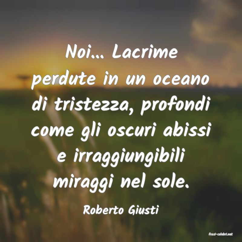 frasi di  Roberto Giusti
