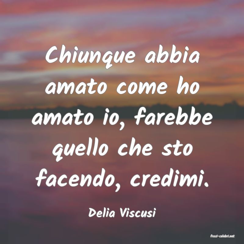 frasi di  Delia Viscusi
