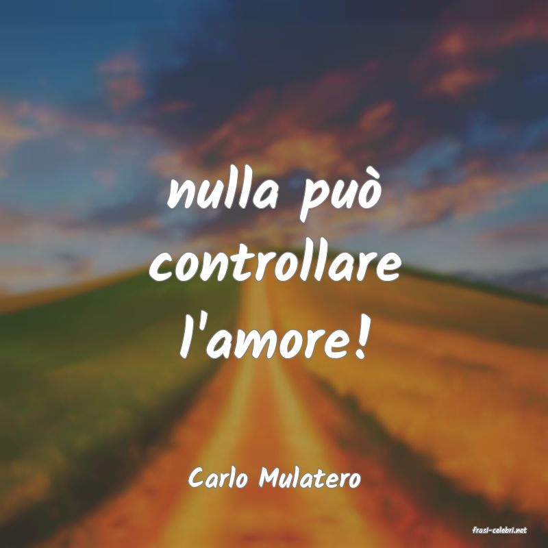 frasi di  Carlo Mulatero
