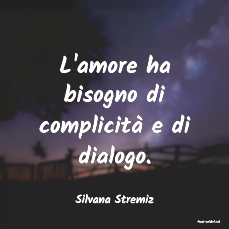 frasi di  Silvana Stremiz
