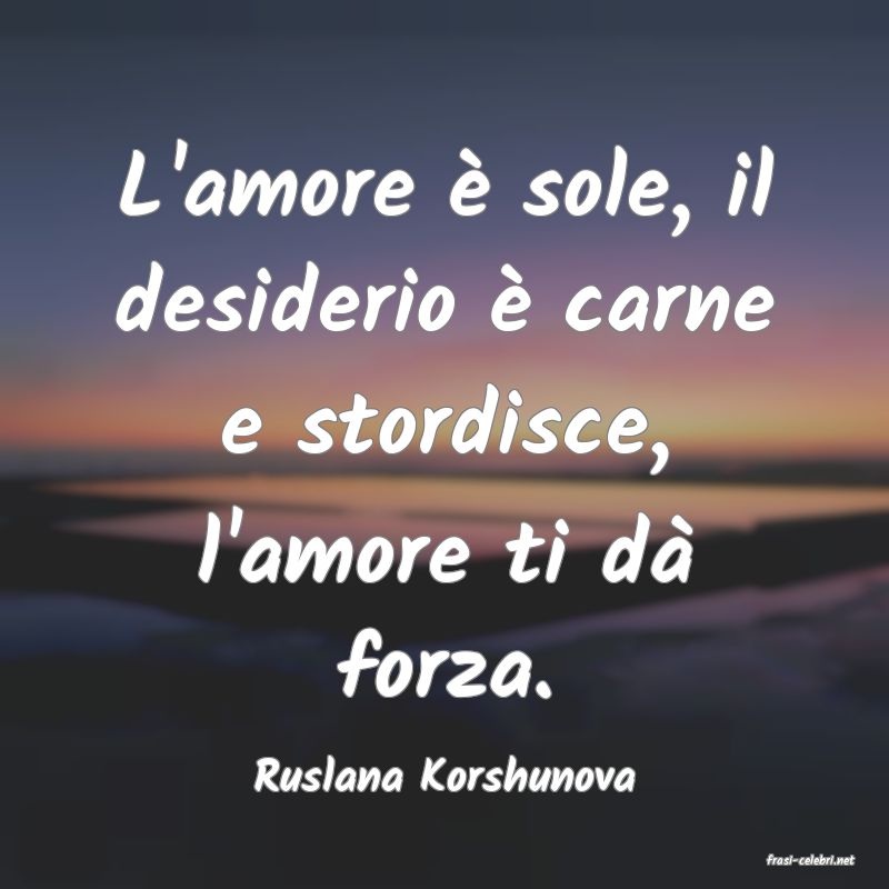 frasi di  Ruslana Korshunova
