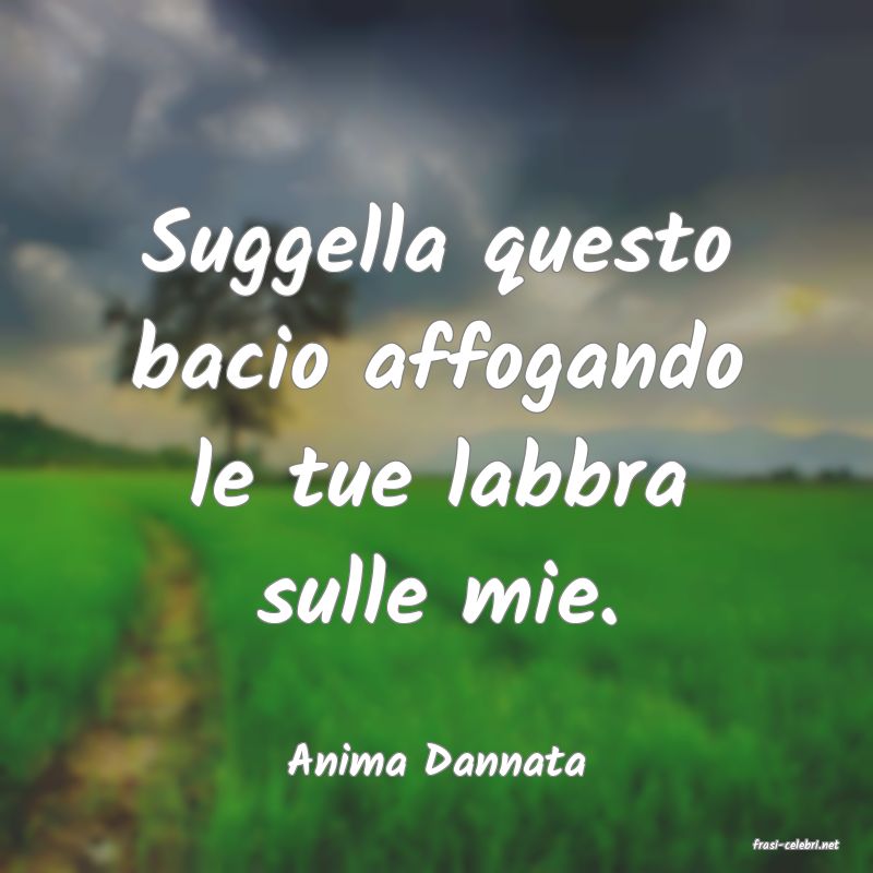 frasi di  Anima Dannata
