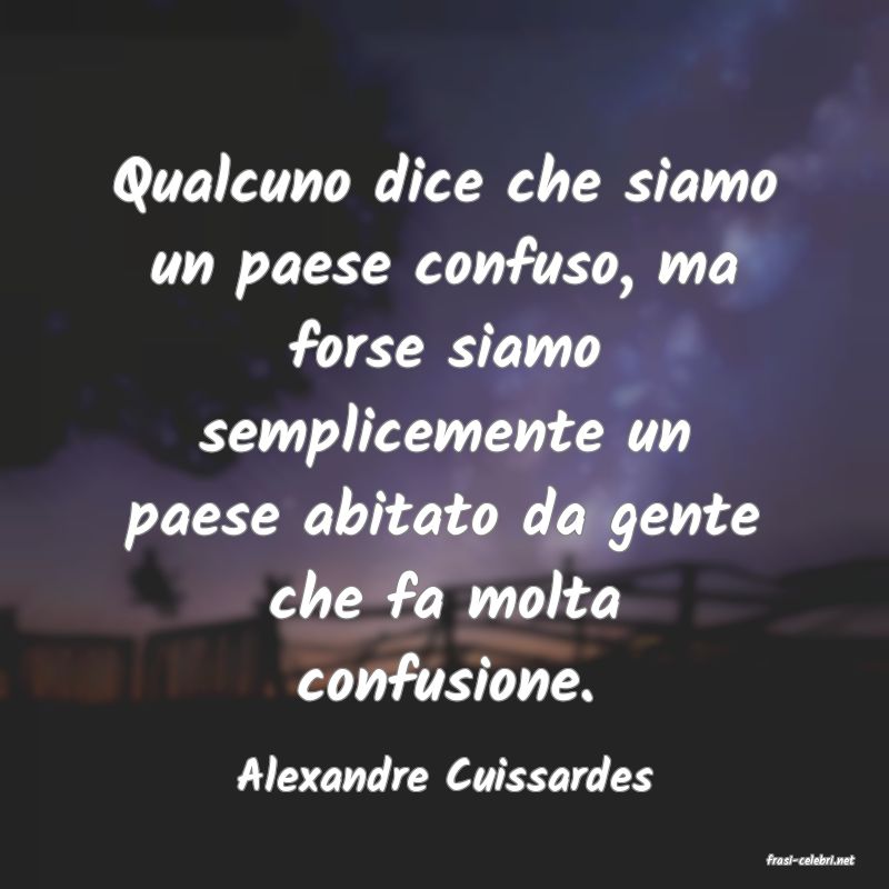 frasi di  Alexandre Cuissardes

