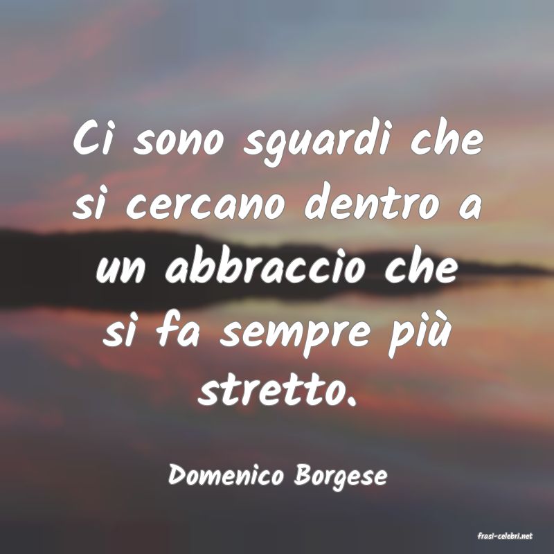 frasi di  Domenico Borgese
