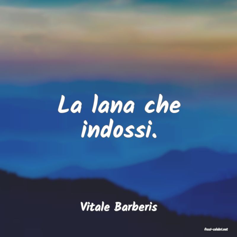 frasi di  Vitale Barberis
