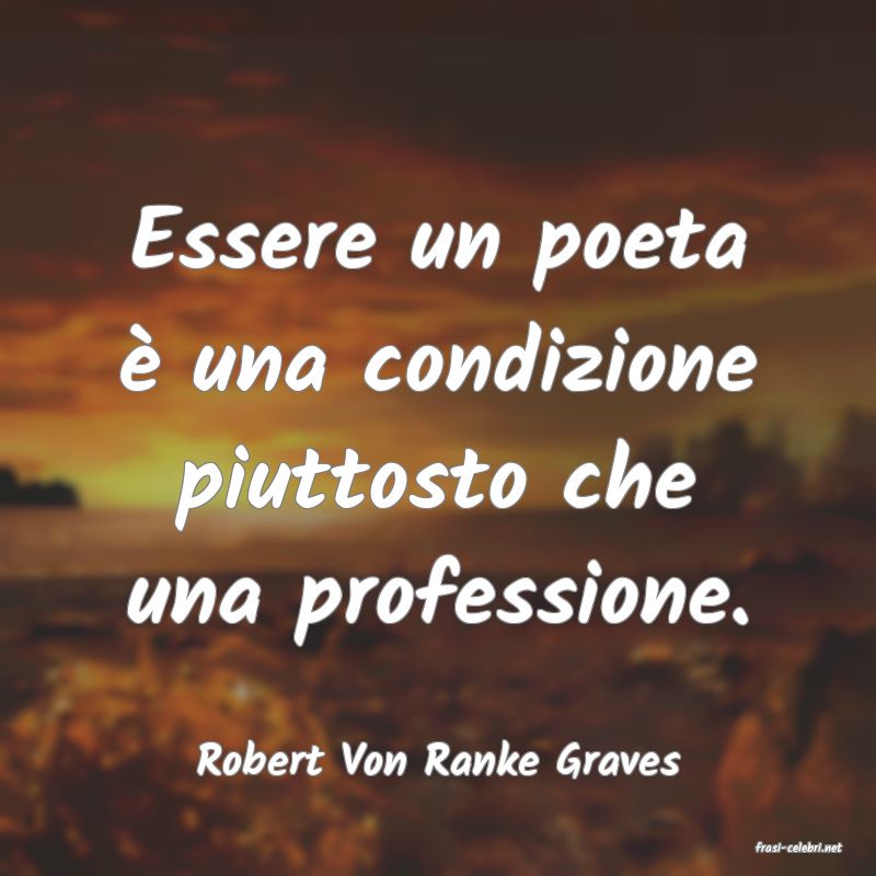 frasi di  Robert Von Ranke Graves

