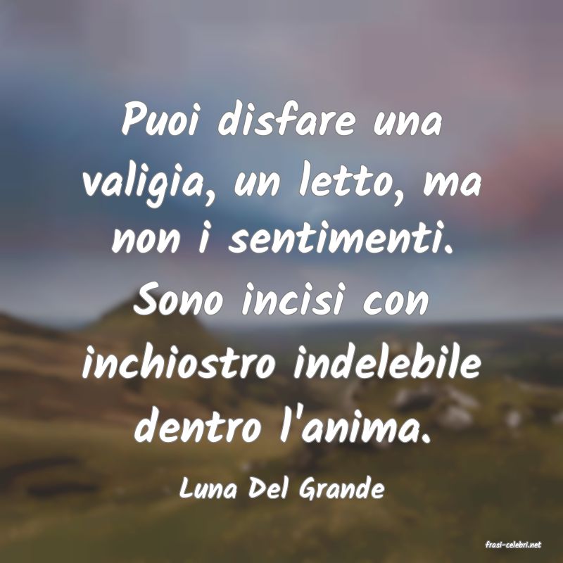 frasi di  Luna Del Grande
