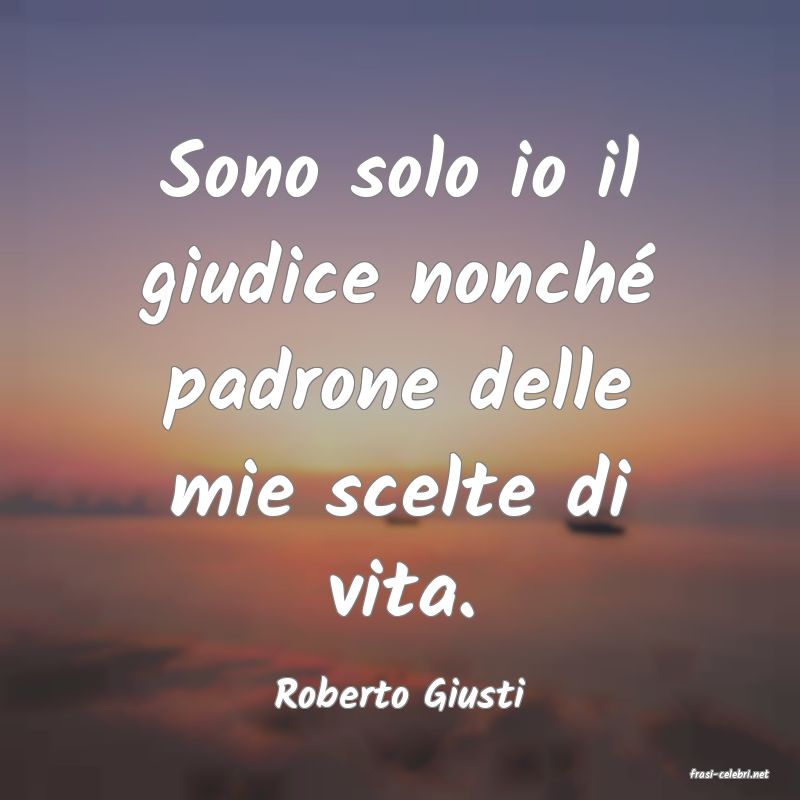 frasi di  Roberto Giusti
