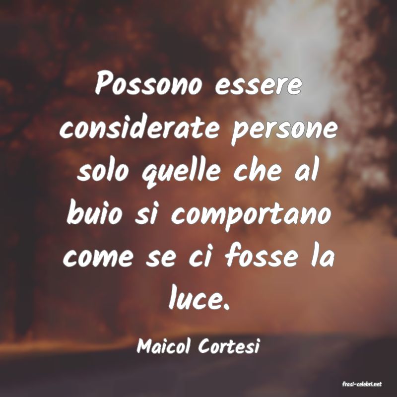 frasi di  Maicol Cortesi
