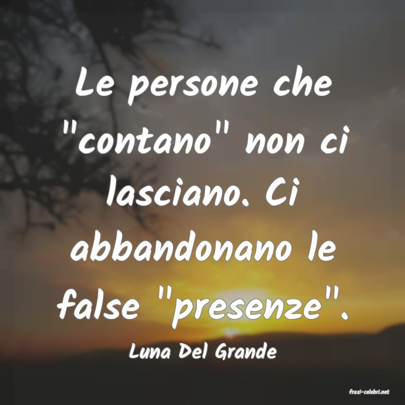 frasi di  Luna Del Grande
