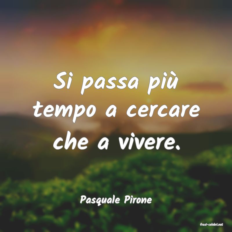 frasi di  Pasquale Pirone
