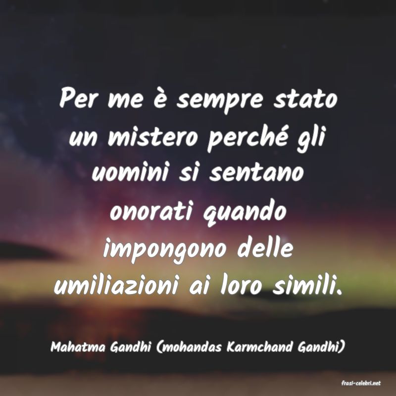 frasi di  Mahatma Gandhi (mohandas Karmchand Gandhi)
